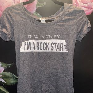 “I’m not a groupie I’m a rock star” t-shirt size xs